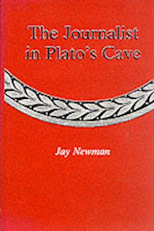 Cover for Jay Newman · The Journalist In Plato'S Cave (Gebundenes Buch) (1996)