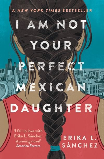 Cover for Erika L. Sanchez · I Am Not Your Perfect Mexican Daughter: A Time magazine pick for Best YA of All Time (Paperback Book) (2022)