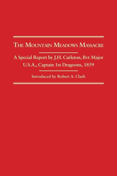 Cover for James Henry Carleton · The Mountain Meadows Massacre: A Special Report by J. H. Carleton, Bvt. Major U.S.A., Captain 1st Dragoons, 1859 (Paperback Book) (2000)