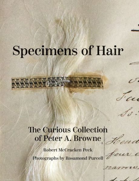 Cover for Mr. Robert McCracken Peck · Specimens of Hair: The Curious Collection of Peter A. Browne (Hardcover Book) (2019)