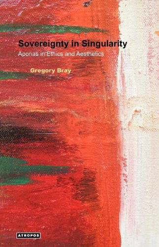 Cover for Gregory Bray · Sovereignty in Singularity: Aporias in Ethics and Aesthetics (Paperback Book) (2011)