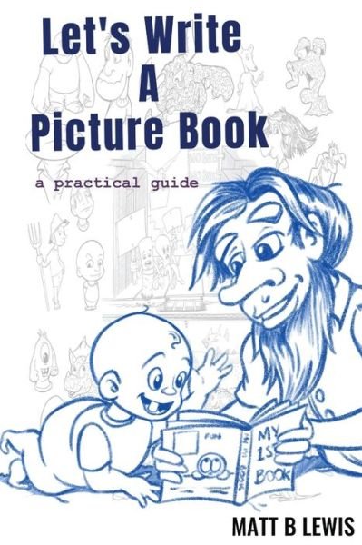 Let's Write A Picture Book - Matt B Lewis - Livros - Gecko Tales Publishing - 9780992393496 - 17 de agosto de 2021