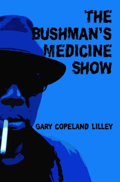 Cover for Gary Copeland Lilley · The Bushman's Medicine Show: Poems (Paperback Book) (2017)