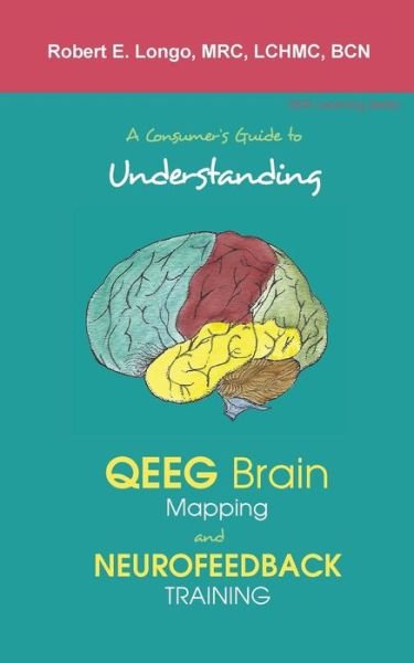 Cover for Robert Longo · A Consumer's Guide to Understanding QEEG Brain Mapping and Neurofeedback Training (Pocketbok) [2nd edition] (2021)