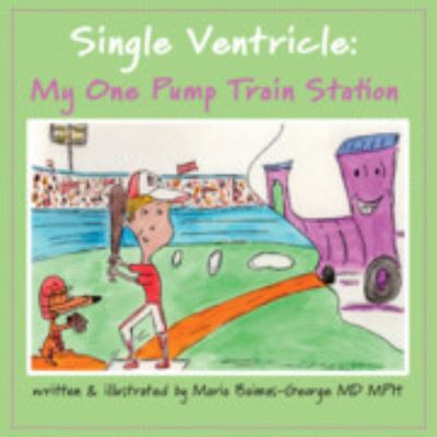 Cover for Baimas-George, Maria (Carolinas Medical Center, Charlotte) · Single Ventricle: My One Pump Train Station - The Strength of My Scars (Paperback Book) (2024)