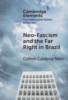 Cover for Caldeira Neto, Odilon (Federal University of Juiz de Fora) · Neo-Fascism and the Far Right in Brazil - Elements in the History and Politics of Fascism (Hardcover Book) (2025)