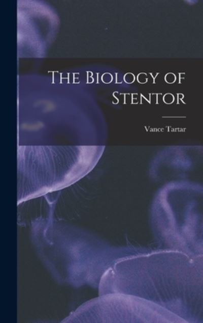 Cover for Vance 1911- Tartar · The Biology of Stentor (Hardcover Book) (2021)