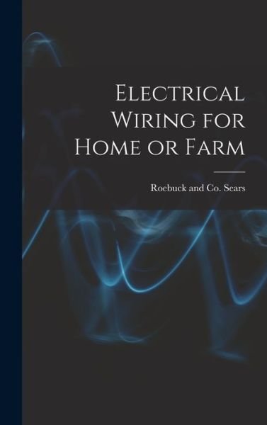 Cover for Roebuck And Co Sears · Electrical Wiring for Home or Farm (Innbunden bok) (2021)