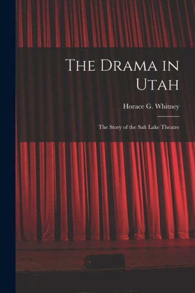 Cover for Horace G (Horace Gibson) 1 Whitney · The Drama in Utah (Paperback Book) (2021)