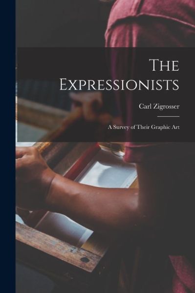 Cover for Carl 1891-1975 Zigrosser · The Expressionists; a Survey of Their Graphic Art (Paperback Book) (2021)