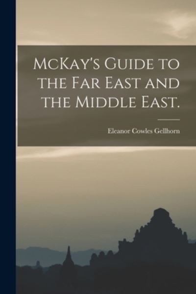 Cover for Eleanor Cowles Gellhorn · McKay's Guide to the Far East and the Middle East. (Paperback Book) (2021)