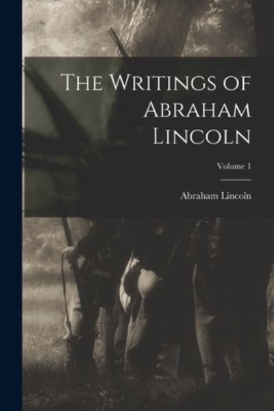 Cover for Abraham Lincoln · Writings of Abraham Lincoln; Volume 1 (Bok) (2022)