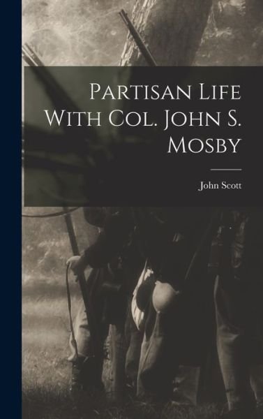 Cover for John Scott · Partisan Life with Col. John S. Mosby (Bog) (2022)