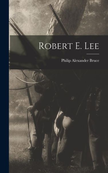 Cover for Philip Alexander Bruce · Robert E. Lee (Book) (2022)