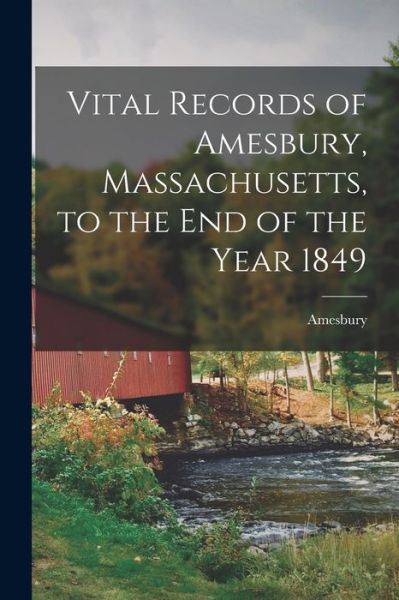 Cover for Amesbury (Mass ) · Vital Records of Amesbury, Massachusetts, to the End of the Year 1849 (Book) (2022)