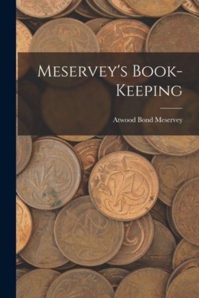 Cover for Atwood Bond Meservey · Meservey's Book-Keeping (Bok) (2022)