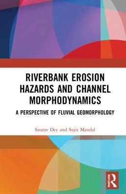 Cover for Dey, Sourav (Darjeeling Government College, West Bengal, India) · Riverbank Erosion Hazards and Channel Morphodynamics: A Perspective of Fluvial Geomorphology (Gebundenes Buch) (2022)
