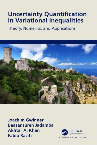 Uncertainty Quantification in Variational Inequalities: Theory, Numerics, and Applications - Joachim Gwinner - Bøger - Taylor & Francis Ltd - 9781032148496 - 27. maj 2024