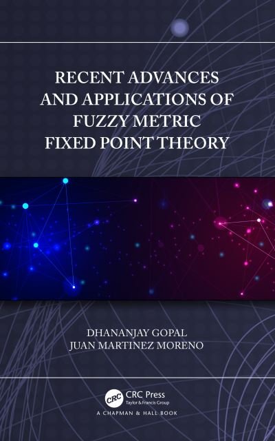 Cover for Gopal, Dhananjay (GURU GHASIDAS VISHWAVIDYALAYA, India) · Recent Advances and Applications of Fuzzy Metric Fixed Point Theory (Hardcover Book) (2023)
