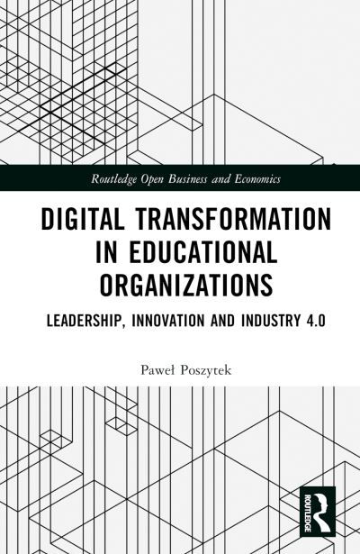 Cover for Pawel Poszytek · Digital Transformation in Educational Organizations: Leadership, Innovation and Industry 4.0 - Routledge Open Business and Economics (Hardcover Book) (2024)