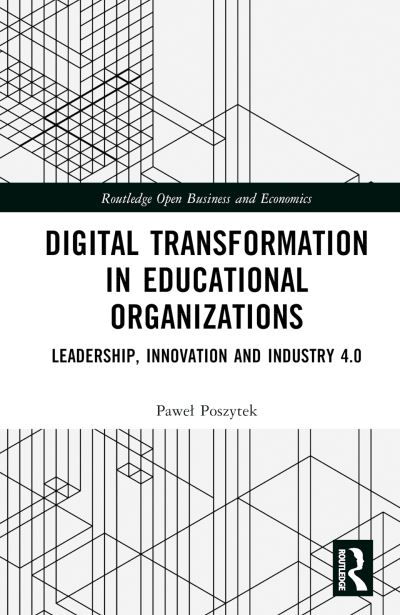 Digital Transformation in Educational Organizations: Leadership, Innovation and Industry 4.0 - Routledge Open Business and Economics - Pawel Poszytek - Books - Taylor & Francis Ltd - 9781032771496 - June 7, 2024