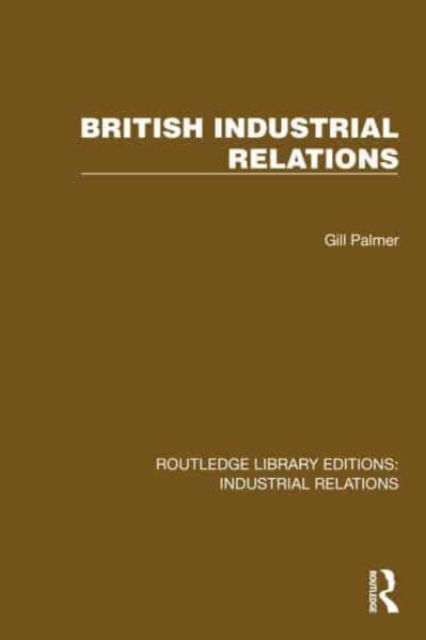 Cover for Gill Palmer · British Industrial Relations - Routledge Library Editions: Industrial Relations (Hardcover Book) (2024)