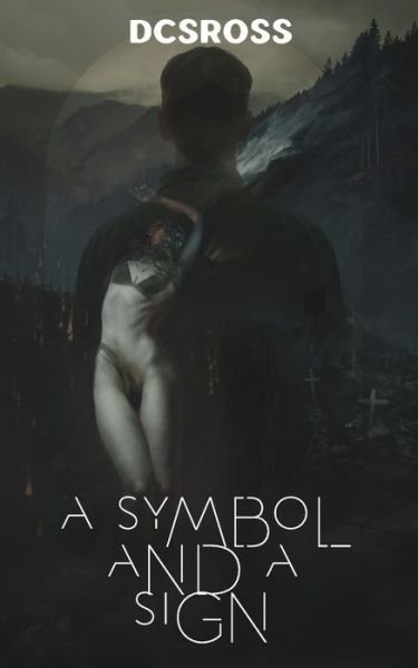 Cover for Dcsross · A Symbol and a Sign : an Occult Transgressive Horror (Paperback Bog) (2019)