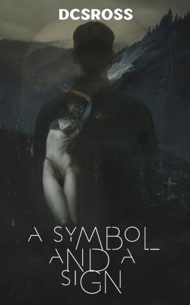 A Symbol and a Sign : an Occult Transgressive Horror - Dcsross - Libros - Independently published - 9781077701496 - 2 de julio de 2019