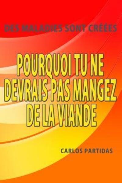 Pourquoi Tu Ne Devrais Pas Mangez de la Viande - Carlos L Partidas - Bücher - Independently Published - 9781081926496 - 22. Juli 2019