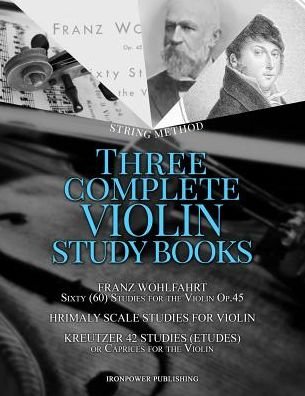 Cover for Ironpower Publishing · Franz Wohlfahrt Sixty  Studies for the Violin Op.45, Hrimaly Scale Studies for Violin, Kreutzer 42 Studies  or Caprices for the Violin : ... STUDY BOOKS (Paperback Book) (2019)