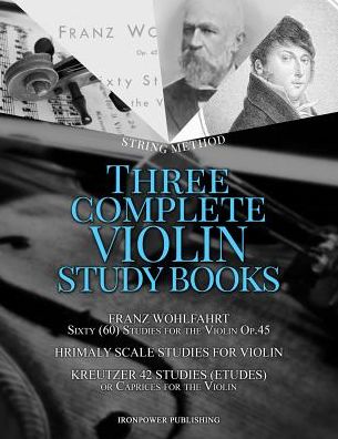 Cover for Ironpower Publishing · Franz Wohlfahrt Sixty  Studies for the Violin Op.45, Hrimaly Scale Studies for Violin, Kreutzer 42 Studies  or Caprices for the Violin : ... STUDY BOOKS (Pocketbok) (2019)