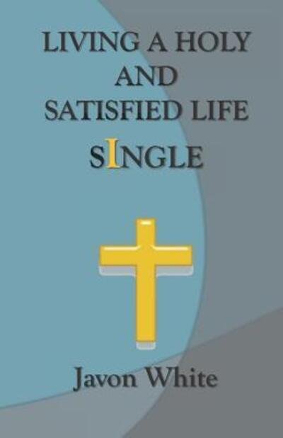 Javon White · Living a Holy and Satisfied Life Single (Buch) (2019)