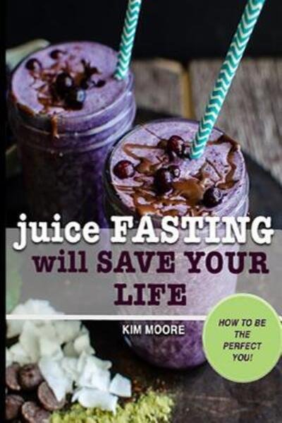 Cover for Kim Moore · Juice Fasting Will Save Your Life (Taschenbuch) (2019)