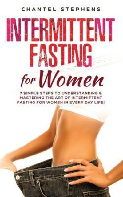 Intermittent Fasting for Women - Chantel Stephens - Books - Independently Published - 9781096483496 - May 1, 2019