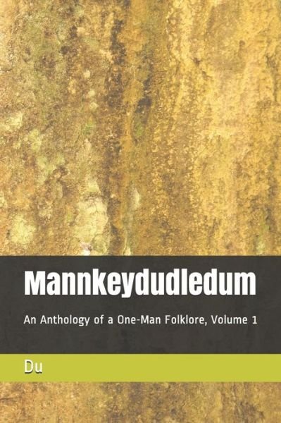 Cover for Du · Mannkeydudledum : An Anthology of a One-Man Folklore, Volume 1 (Pocketbok) (2019)