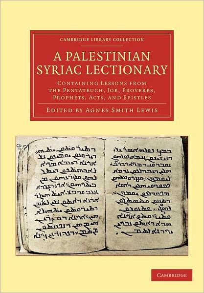 Cover for Agnes Smith Lewis · A Palestinian Syriac Lectionary: Containing Lessons from the Pentateuch, Job, Proverbs, Prophets, Acts, and Epistles - Cambridge Library Collection - Biblical Studies (Paperback Book) (2012)