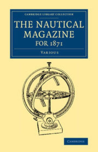 Cover for Various authors · The Nautical Magazine for 1871 - Cambridge Library Collection - The Nautical Magazine (Paperback Book) (2015)