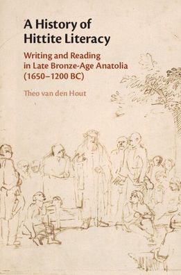 Cover for Hout, Theo van den (University of Chicago) · A History of Hittite Literacy: Writing and Reading in Late Bronze-Age Anatolia (1650–1200 BC) (Paperback Book) [New edition] (2022)