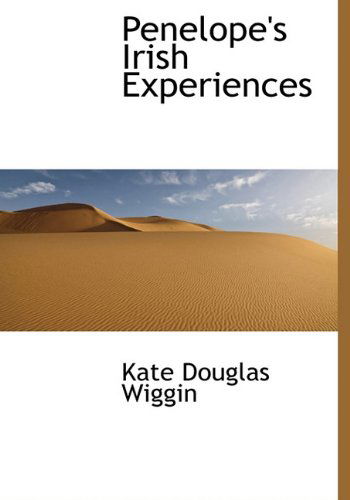 Cover for Kate Douglas Wiggin · Penelope's Irish Experiences (Hardcover Book) (2009)