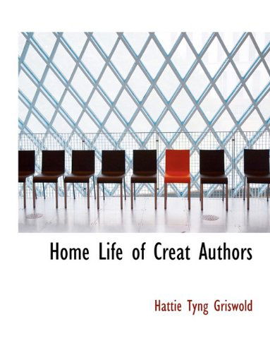 Cover for Hattie Tyng Griswold · Home Life of Creat Authors (Taschenbuch) (2010)