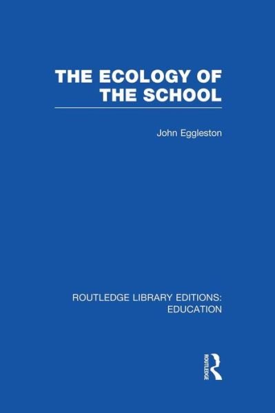 The Ecology of the School - Routledge Library Editions: Education - John Eggleston - Bücher - Taylor & Francis Ltd - 9781138008496 - 4. Juli 2014