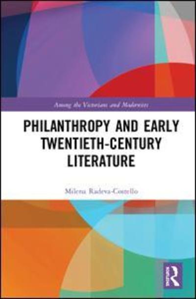 Cover for Milena Radeva-Costello · Philanthropy and Early Twentieth-Century British Literature - Among the Victorians and Modernists (Hardcover Book) (2018)