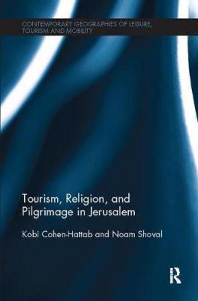 Cover for Kobi Cohen-Hattab · Tourism, Religion and Pilgrimage in Jerusalem - Contemporary Geographies of Leisure, Tourism and Mobility (Pocketbok) (2017)