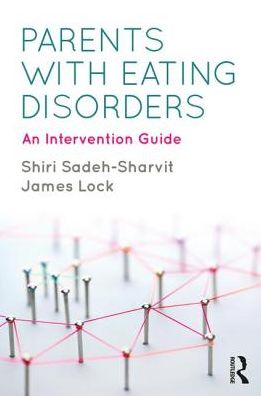 Cover for Sadeh-Sharvit, Shiri (Standford University School of Medicine) · Parents with Eating Disorders: An Intervention Guide (Paperback Book) (2018)