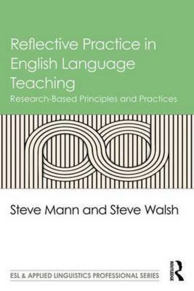 Cover for Mann, Steve (University of Warwick, UK) · Reflective Practice in English Language Teaching: Research-Based Principles and Practices - ESL &amp; Applied Linguistics Professional Series (Paperback Book) (2017)