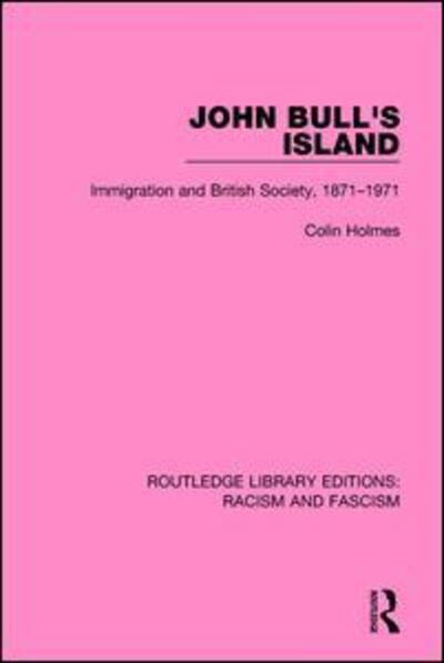 Cover for Holmes, Colin (University of Sheffield, UK) · John Bull's Island: Immigration and British Society, 1871-1971 (Hardcover Book) (2015)