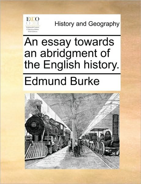 An Essay Towards an Abridgment of the English History. - Burke, Edmund, III - Bücher - Gale Ecco, Print Editions - 9781170097496 - 9. Juni 2010