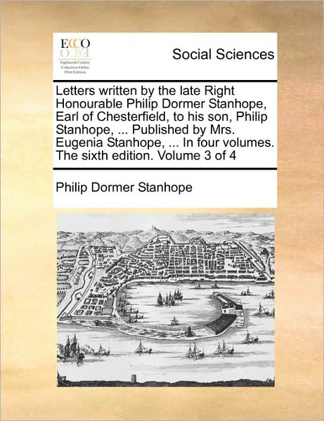 Cover for Philip Dormer Stanhope · Letters Written by the Late Right Honourable Philip Dormer Stanhope, Earl of Chesterfield, to His Son, Philip Stanhope, ... Published by Mrs. Eugenia (Paperback Book) (2010)