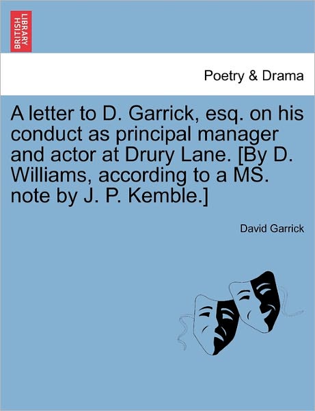 Cover for David Garrick · A Letter to D. Garrick, Esq. on His Conduct As Principal Manager and Actor at Drury Lane. [by D. Williams, According to a Ms. Note by J. P. Kemble.] (Paperback Book) (2011)