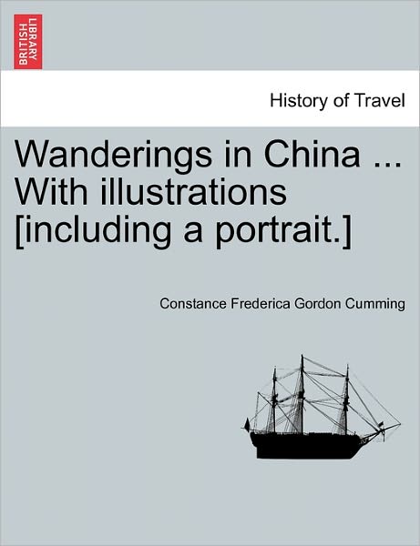 Cover for Constance Frederica Gordon Cumming · Wanderings in China ... with Illustrations [including a Portrait.] (Paperback Book) (2011)